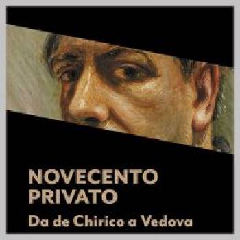 Foto: NOVECENTO PRIVATO, mostra da DE CHIRICO a VEDOVA di M.Cristina Nascosi Sandri