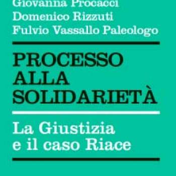 Foto: Processo alla solidarietà, a cura di Giovanna Procacci, Domenico Rizzuti, Fulvio Vassallo Paleologo