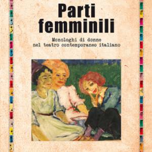 Foto Parti femminili. Monologhi di donne nel teatro contemporaneo italiano, il libro di Maria Letizia Com 1