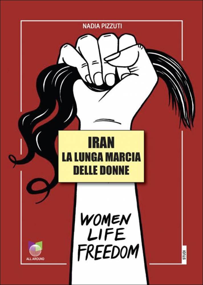 Foto: IRAN, la lunga marcia delle donne, nuova edizione del libro di Nadia Pizzuti (All Around)