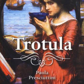 Foto: Dedicato a Trotula, la medichessa, il libro di Paola Presciuttini