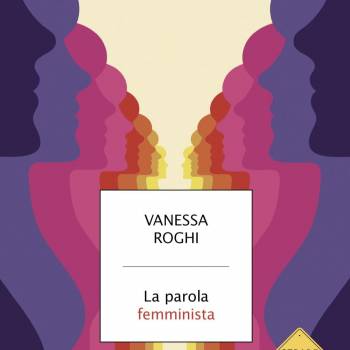 Foto: 'La parola femminista', il libro di Vanessa Roghi. Commento di Patrizia Caporossi
