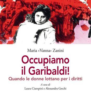 Foto: ‘Occupiamo il Garibaldi’, il libro di Maria 'Vanna' Zanini